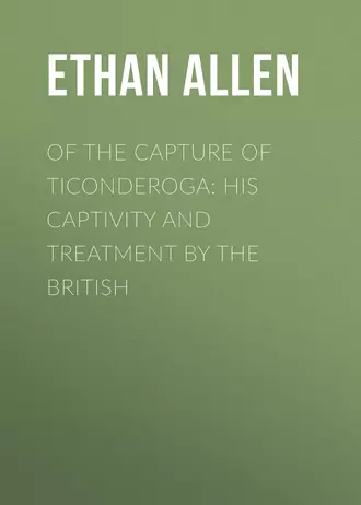 Of the Capture of Ticonderoga: His Captivity and Treatment by the British