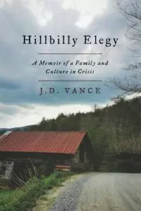Hillbilly Elegy: A Memoir of a Family and Culture in Crisis