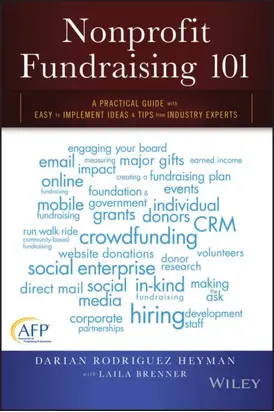 Nonprofit Fundraising 101. A Practical Guide to Easy to Implement Ideas and Tips from Industry Experts