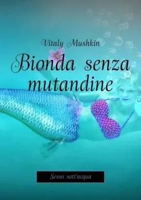 Bionda senza mutandine. Sesso sott'acqua