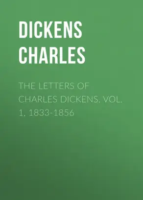 The Letters of Charles Dickens. Vol. 1, 1833-1856