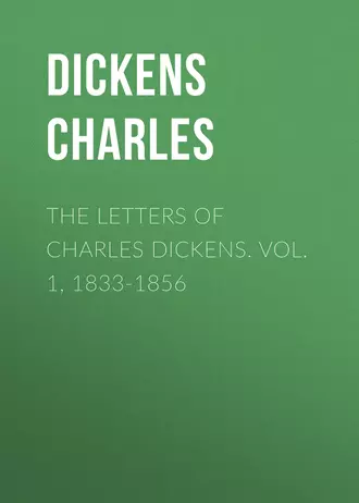 The Letters of Charles Dickens. Vol. 1, 1833-1856