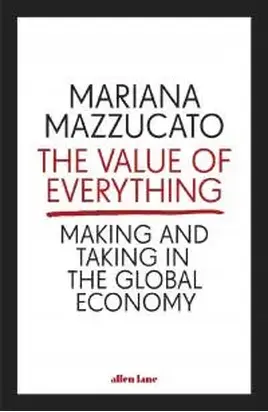 The Value of Everything: Making and Taking in the Global Economy