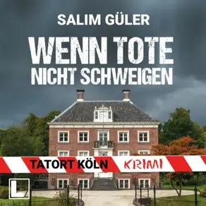 Wenn Tote nicht schweigen - Tatort Köln, Band 4 (ungekürzt)