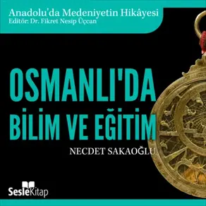 Anadolu'da Medeniyetin Hikayesi 19 – Osmanlı'da Bilim ve Eğitim