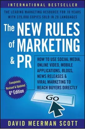 The New Rules of Marketing and PR. How to Use Social Media, Online Video, Mobile Applications, Blogs, News Releases, and Viral Marketing to Reach Buyers Directly