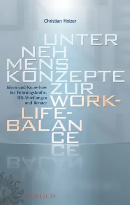 Unternehmenskonzepte zur Work-Life-Balance Ideen und Know-how für Fuhrungskrafte. HR-Abteilungen und Berater