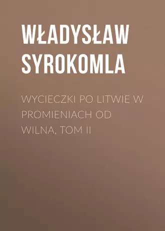 Wycieczki po Litwie w promieniach od Wilna, tom II