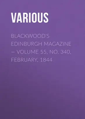 Blackwood's Edinburgh Magazine — Volume 55, No. 340, February, 1844