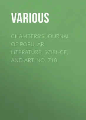 Chambers's Journal of Popular Literature, Science, and Art, No. 718