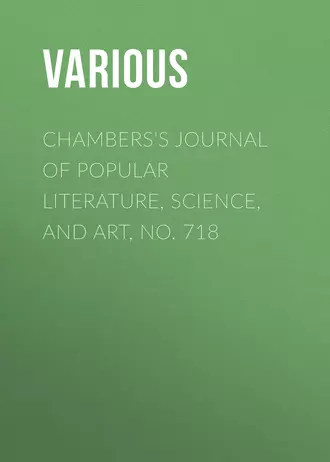 Chambers's Journal of Popular Literature, Science, and Art, No. 718