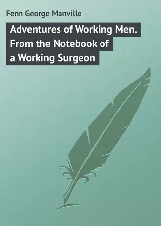 Adventures of Working Men. From the Notebook of a Working Surgeon