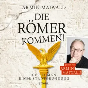 Die Römer kommen! - Roman einer Stadtgründung (Ungekürzt)