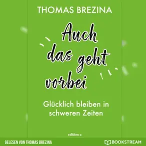 Auch das geht vorbei - Glücklich bleiben in schweren Zeiten (Ungekürzte Autorenlesung)