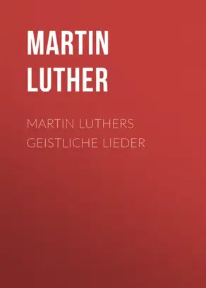 Martin Luthers Geistliche Lieder