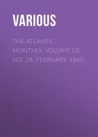 The Atlantic Monthly, Volume 05, No. 28, February, 1860