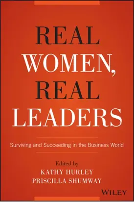 Real Women, Real Leaders. Surviving and Succeeding in the Business World