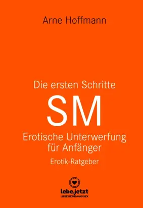 Die ersten Schritte SM – Erotische Unterwerfung für Anfänger | Erotischer Ratgeber