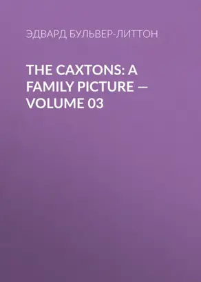 The Caxtons: A Family Picture — Volume 03