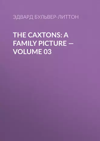 The Caxtons: A Family Picture – Volume 03