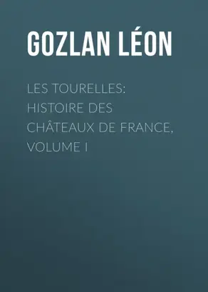 Les Tourelles: Histoire des châteaux de France, volume I