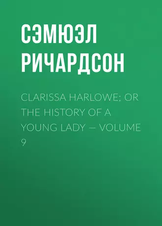 Clarissa Harlowe; or the history of a young lady – Volume 9