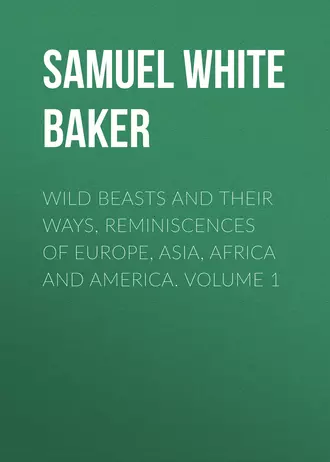 Wild Beasts and Their Ways, Reminiscences of Europe, Asia, Africa and America. Volume 1