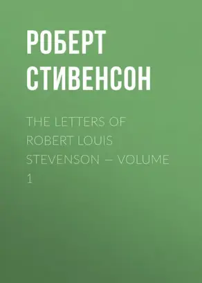 The Letters of Robert Louis Stevenson — Volume 1