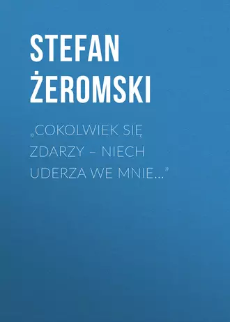 „Cokolwiek się zdarzy – niech uderza we mnie…”