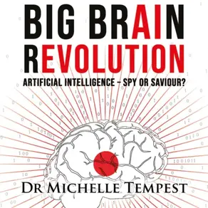 Big Brain Revolution - Artificial Intelligence - Spy or Saviour? (Unabridged)