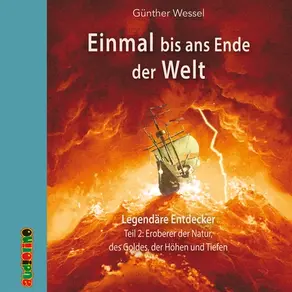 Einmal bis ans Ende der Welt, Teil 2: Eroberer der Natur, des Goldes, der Höhen und Tiefen
