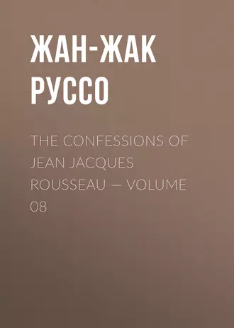 The Confessions of Jean Jacques Rousseau – Volume 08