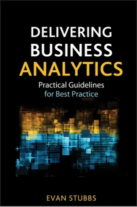 Delivering Business Analytics. Practical Guidelines for Best Practice
