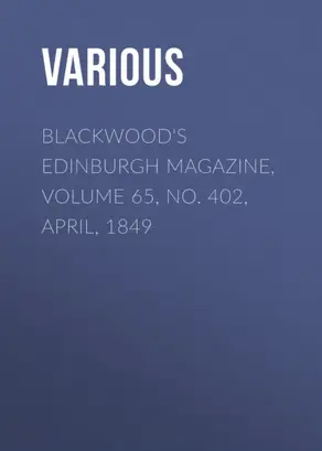 Blackwood's Edinburgh Magazine, Volume 65, No. 402, April, 1849