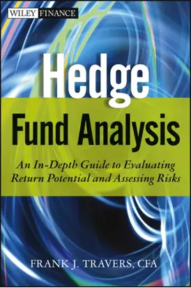 Hedge Fund Analysis. An In-Depth Guide to Evaluating Return Potential and Assessing Risks