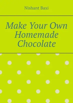 Make Your Own Homemade Chocolate