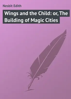 Wings and the Child: or, The Building of Magic Cities