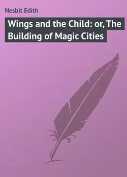 Wings and the Child: or, The Building of Magic Cities