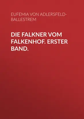 Die Falkner vom Falkenhof. Erster Band.