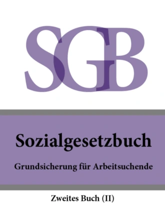 Sozialgesetzbuch (SGB) Zweites Buch (II) – Grundsicherung für Arbeitsuchende