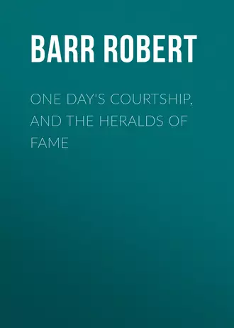 One Day's Courtship, and The Heralds of Fame