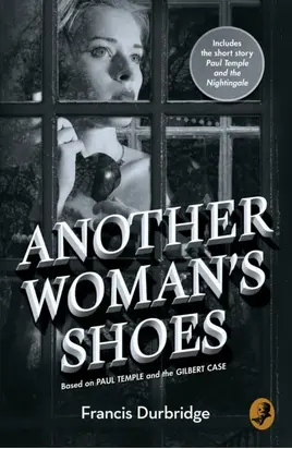 Another Woman’s Shoes: Based on Paul Temple and the Gilbert Case