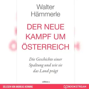 Der neue Kampf um Österreich - Die Geschichte einer Spaltung und wie sie das Land prägt (Ungekürzt)