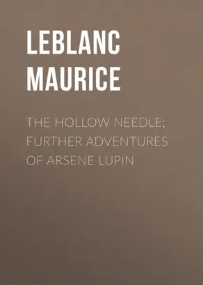 The Hollow Needle; Further adventures of Arsene Lupin