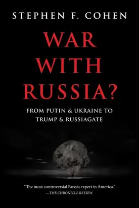 War with Russia?: From Putin and Ukraine to Trump and Russiagate