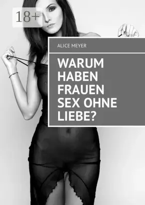 Warum haben Frauen Sex ohne Liebe?