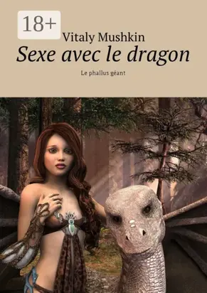 Sexe avec le dragon. Le phallus géant