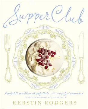 Supper Club: Recipes and notes from the underground restaurant