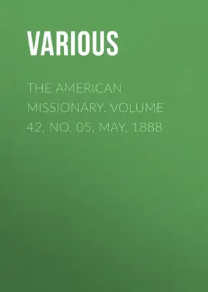 The American Missionary. Volume 42, No. 05, May, 1888