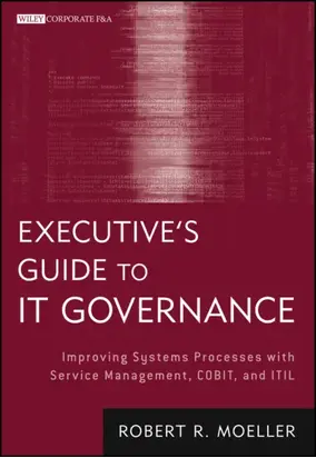 Executive's Guide to IT Governance. Improving Systems Processes with Service Management, COBIT, and ITIL